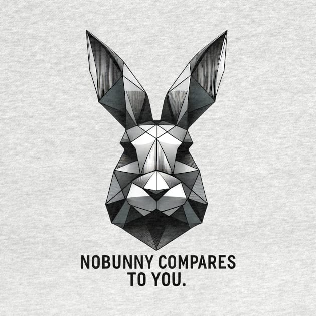 Geometric Bunny "Nobunny Compares to You" by HBfunshirts